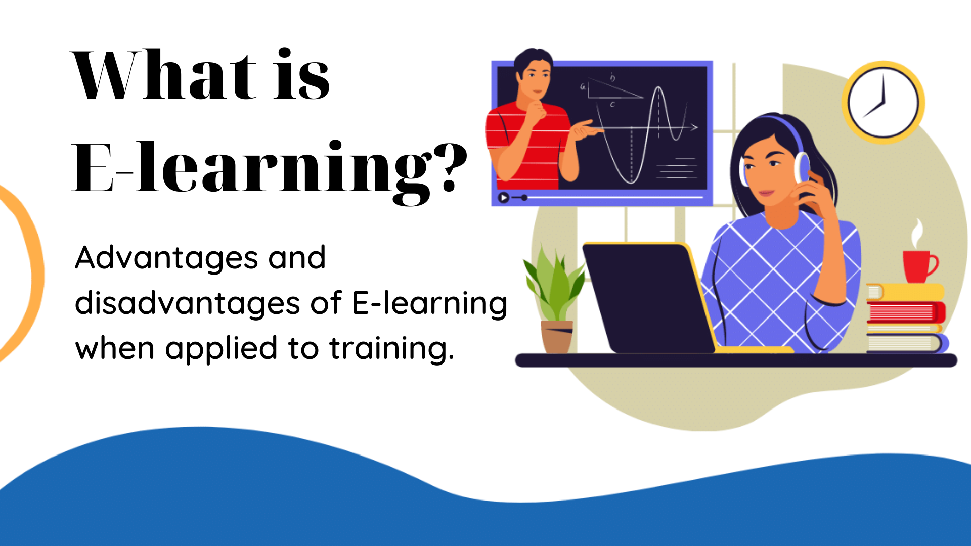 What is e-learning? Advantages and disadvantages of E-learning when applied to training.