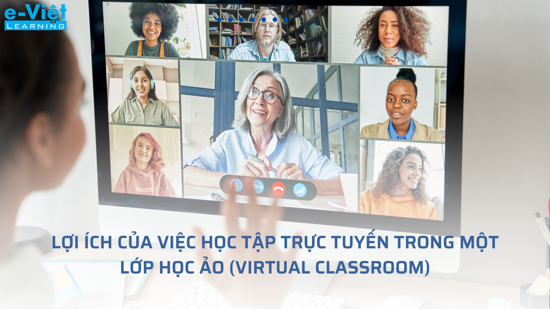 Lợi ích của việc học tập trực tuyến trong một lớp học ảo (Virtual Learning)